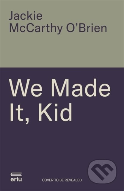 We Made It, Kid (Living life in full colour) - Jackie McCarthy O'Brien