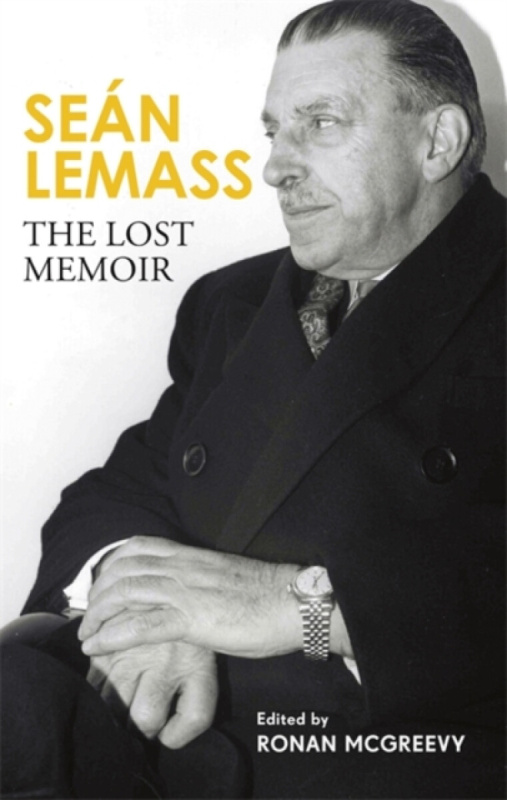 SeÃ¡n Lemass: The Lost Memoir - Ronan McGreevy