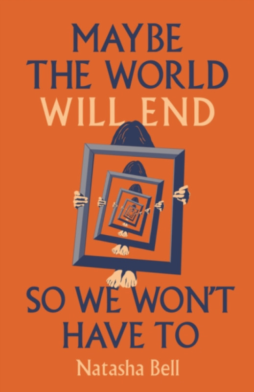 Renard Press Ltd Maybe the World Will End So We Won't Have to - Bell, Natasha