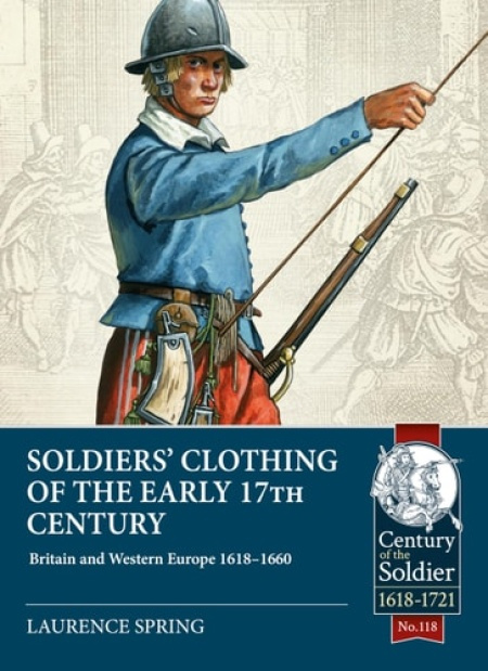 Soldiers Clothing of the Early 17th Century, Britain and Western Europe 1618-1660 HELION & COMPANY