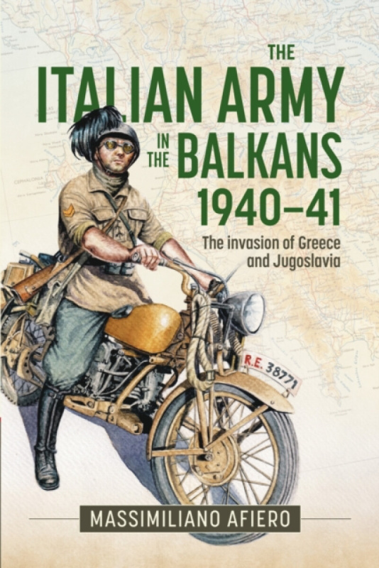 The Italian Army in the Balkans 1940-41 - Massimiliano Afiero