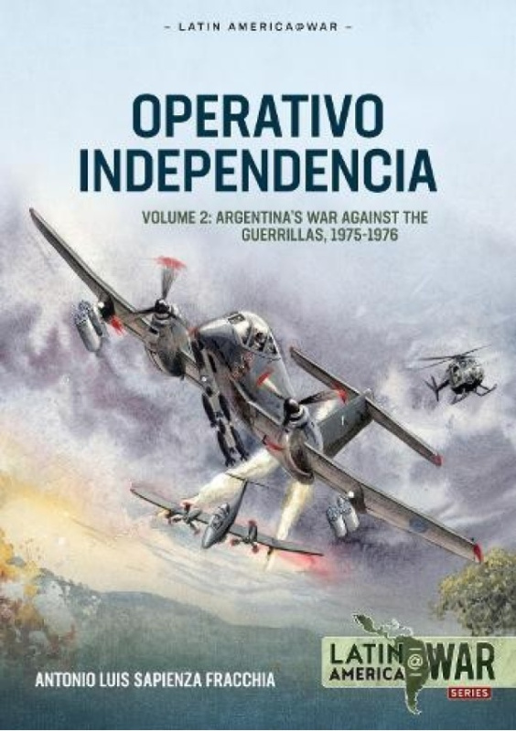 Operativo Independencia Volume 2, Argentinas War Against the Guerrillas, 1975-1976 HELION & COMPANY