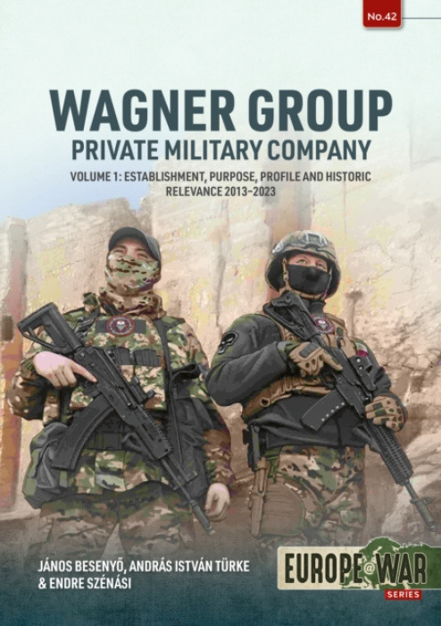 HELION & COMPANY Wagner Group Private Military Company Volume 1 - Besenyo, Janos a Szenasi, Endre a Turke, Andras Istvan