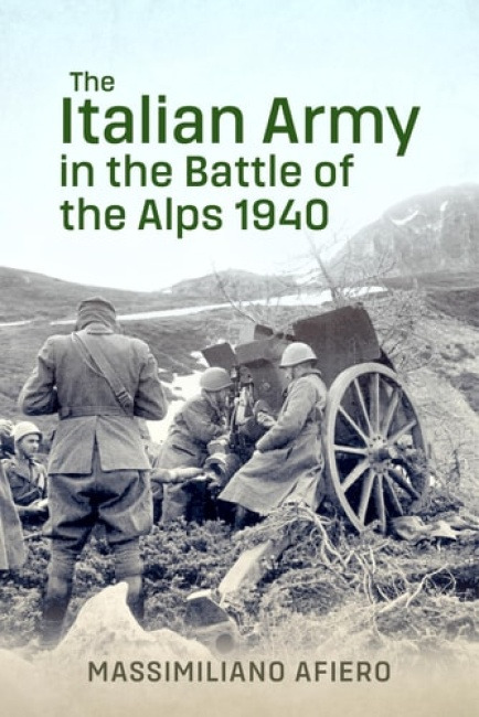 HELION & COMPANY The Italian Army in the Battle of the Alps 1940 - Afiero, Massimiliano