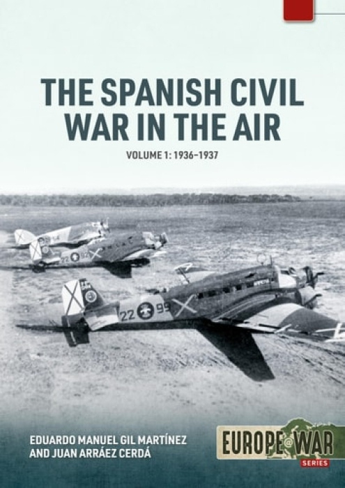 The Spanish Civil War in the Air Volume 1, 1936-1937 HELION & COMPANY
