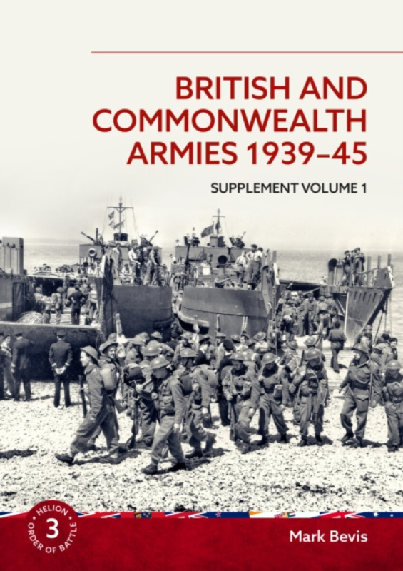 HELION & COMPANY British and Commonwealth Armies 1939-45 Supplement Volume 1 - Bevis, Mark