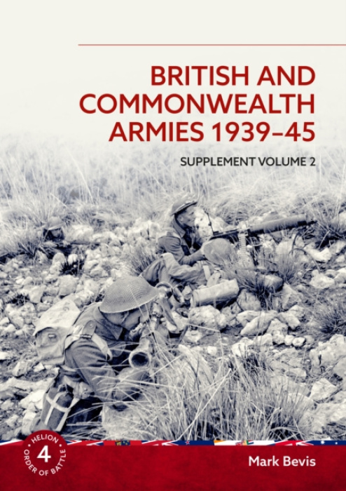 HELION & COMPANY British and Commonwealth Armies 1939-45 Supplement Volume 2 - Bevis, Mark