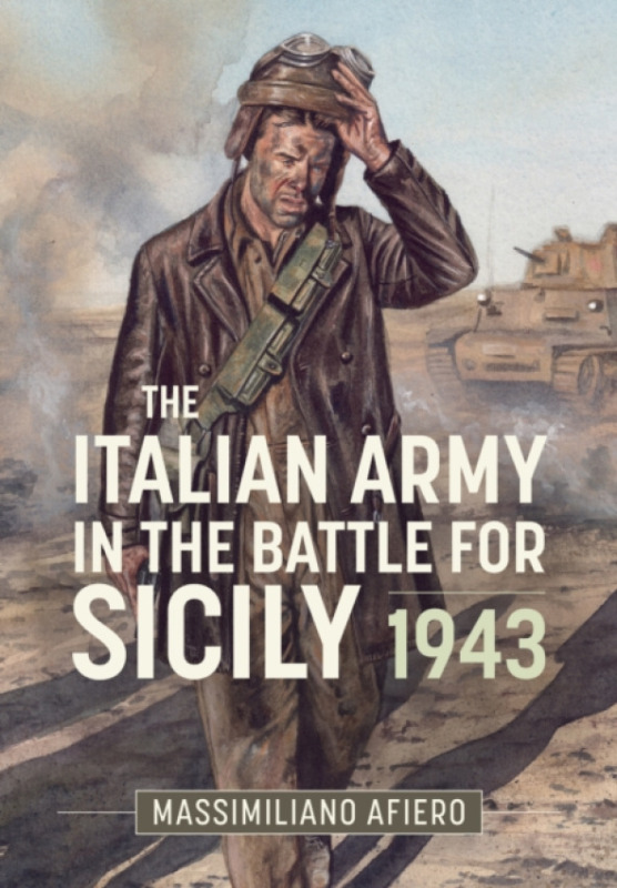 HELION & COMPANY Italian Army in the Battle for Sicily July-August 1943 - Afiero, Massimiliano