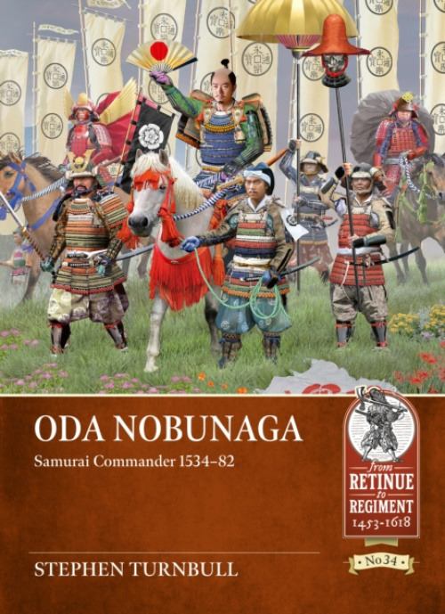 HELION & COMPANY Oda Nobunaga: Samurai Commander 1534-82 - Turnbull, Stephen