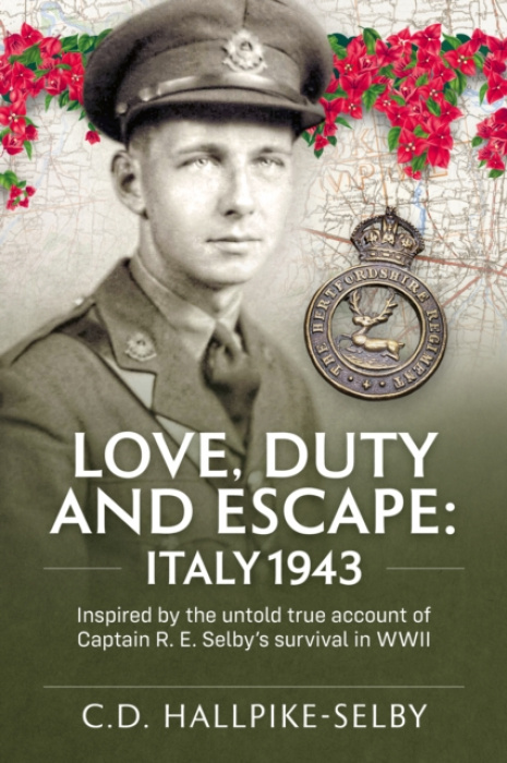 HELION & COMPANY Love, Duty and Escape: Italy, 1943 - C.D.Hallpike-Selby