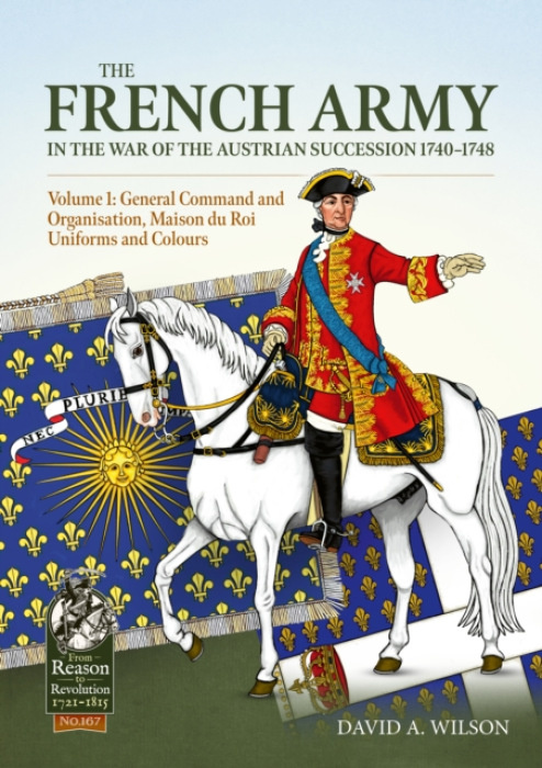 HELION & COMPANY French Army in the War of the Austrian Succession 1740-1748 Volume 1 - Wilson, David A.