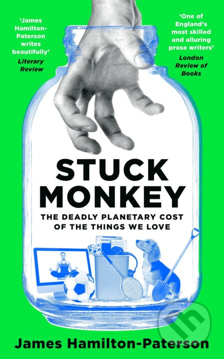 Stuck Monkey (The Deadly Planetary Cost of the Things We Love) - kniha z kategorie Humanitní a společenské vědy