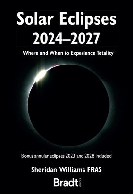 Solar Eclipses 2024-2027, Where and When to Experience Totality Bradt Travel Guides