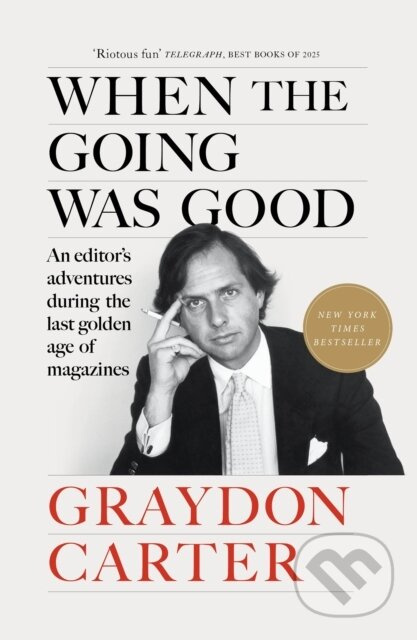 When the Going Was Good (An Editor's Adventures During the Last Golden Age of Magazines) - kniha z kategorie Byznys a management