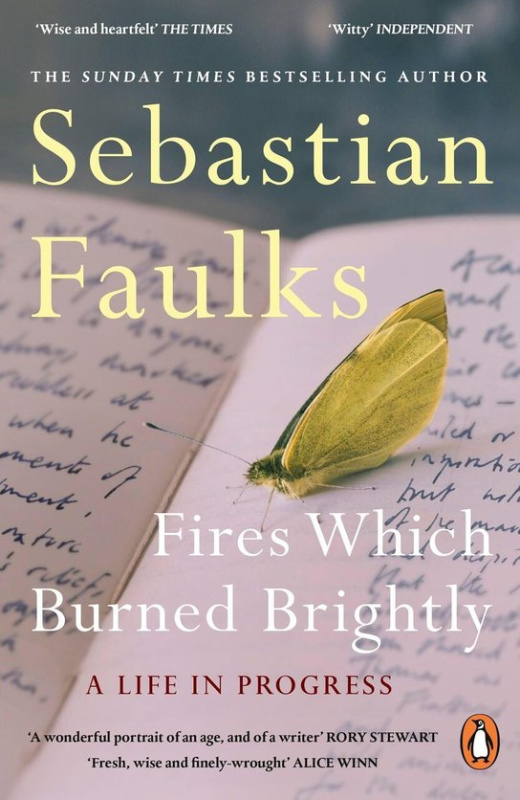 Fires Which Burned Brightly (A Life in Progress) - Sebastian Faulks