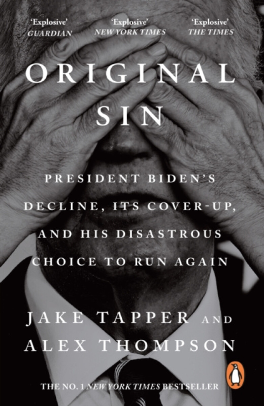 Original Sin (President Biden's decline, its cover-up, and his disastrous choice to run again)