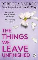 The Things We Leave Unfinished - Rebecca Yarros