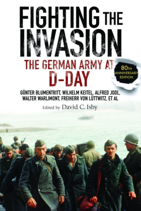 Fighting the Invasion - Alfred Jodl, Wilhelm Keitel, Walter Warlimont, GÃ¼nter Blumentritt, Freiherr von LÃ¼ttwitz