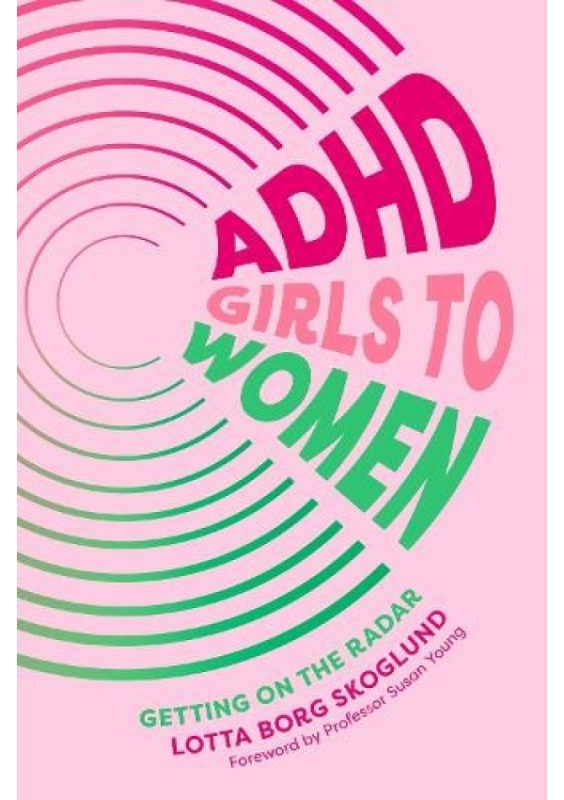 ADHD Girls to Women, Getting on the Radar Jessica Kingsley Publishers