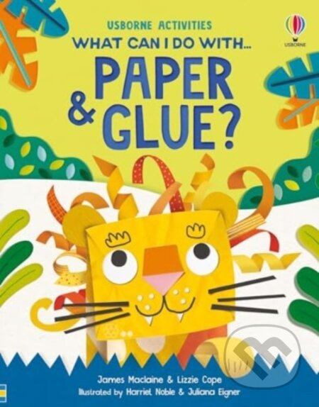 What Can I Do With Paper and Glue? - James Maclaine, Lizzie Cope - kniha z kategorie Pro děti
