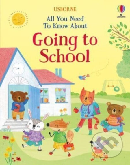 All You Need To Know About Going to School Usborne Publishing