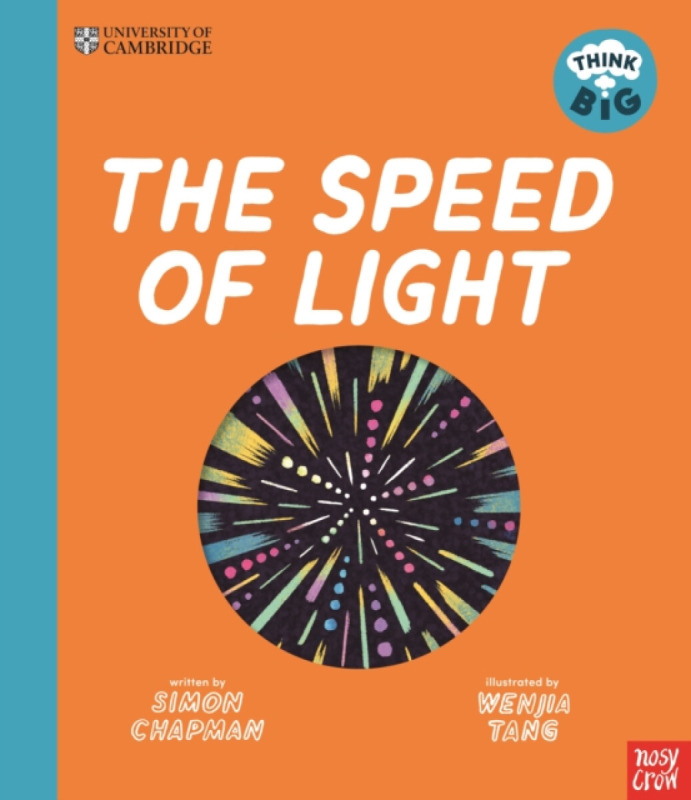 Nosy Crow Ltd University of Cambridge: Think Big: The Speed of Light - Chapman, Simon