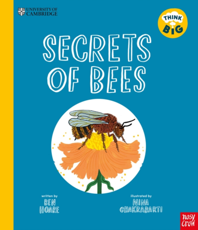 Nosy Crow Ltd University of Cambridge: Think Big: Secrets of Bees - Hoare, Ben