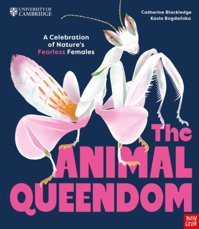 Nosy Crow Ltd University of Cambridge: The Animal Queendom - Blackledge, Catherine