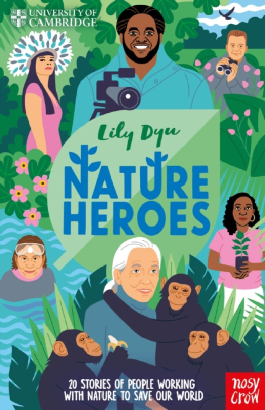 Nosy Crow Ltd University of Cambridge: Nature Heroes - Dyu, Lily