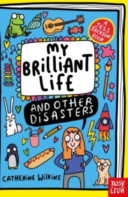 Nosy Crow Ltd My Brilliant Life and Other Disasters - Wilkins, Catherine