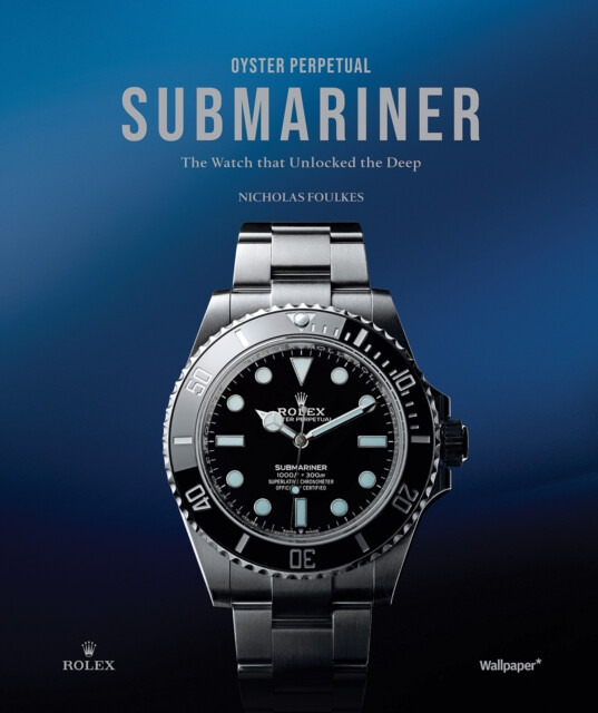 Oyster Perpetual Submariner, The Watch that Unlocked the Deep Future Publishing