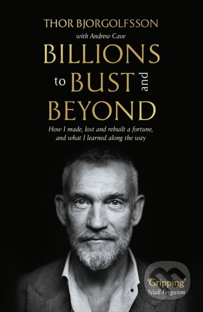 Billions to Bust - and Beyond (How I made, lost and rebuilt a fortune, and what I learned on the way (New and Updated Edition)) - kniha z kategorie…