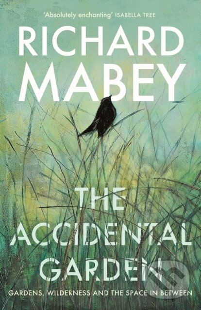 The Accidental Garden (Gardens, Wilderness and the Space In Between: SHORTLISTED FOR THE WAINWRIGHT PRIZE) - kniha z kategorie Ekológia