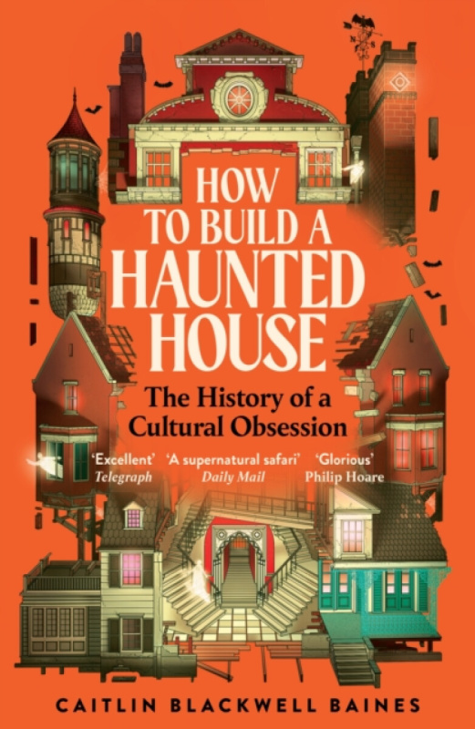 Profile Books Ltd How to Build a Haunted House - Baines, Caitlin Blackwell