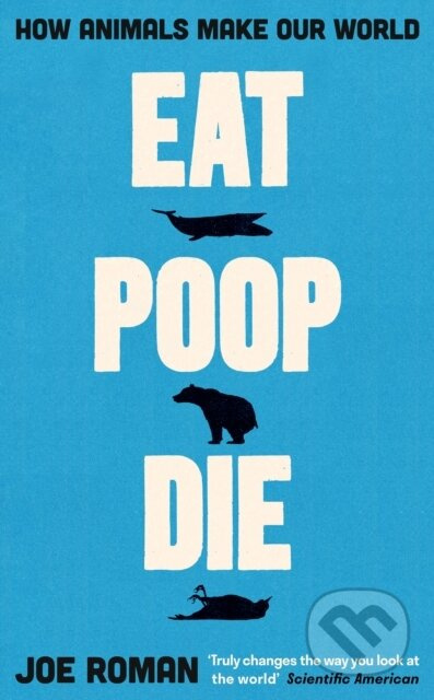 Eat, Poop, Die (How Animals Make Our World) - Joe Roman - kniha z kategorie Přírodní vědy a technika