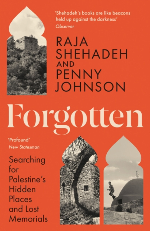 Forgotten (Searching for Palestine’s Hidden Places and Lost Memorials)