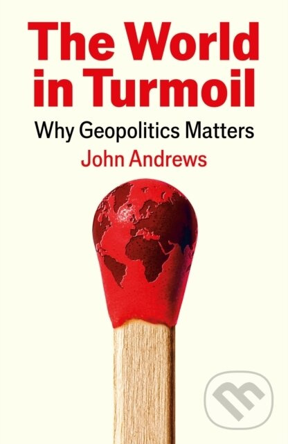 The World in Turmoil (Why Geopolitics Matters) - John Andrews - kniha z kategorie Politológia a politika