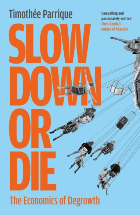 Slow Down or Die (The Economics of Degrowth) - Timothee Parrique