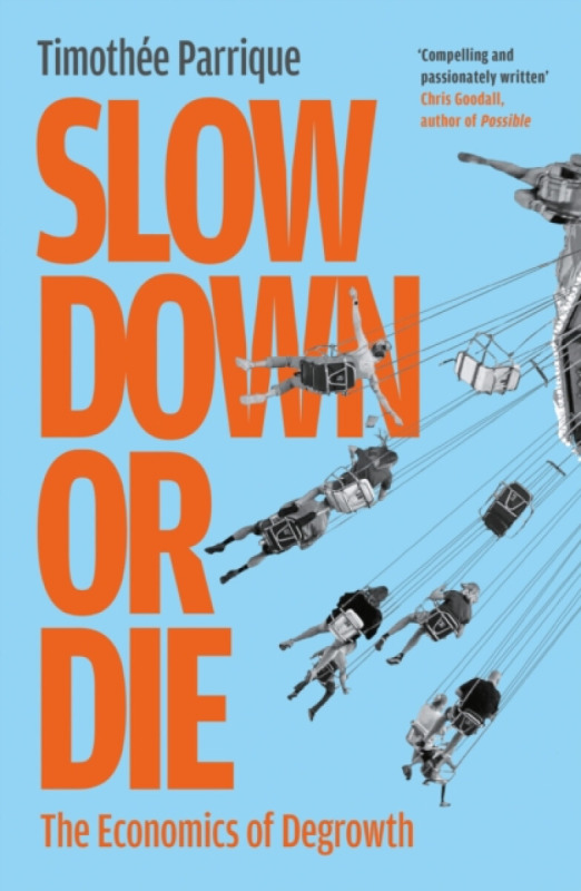Slow Down or Die (The Economics of Degrowth) - Timothee Parrique