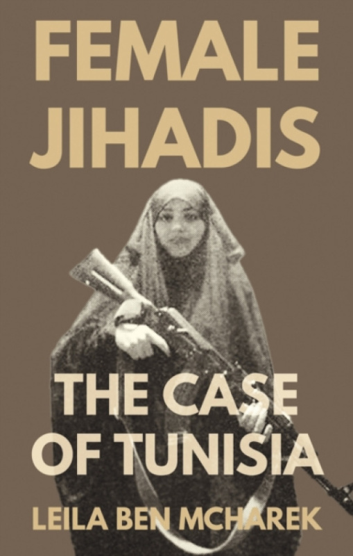 C Hurst & Co Publishers Ltd Female Jihadis - Ben Mcharek, Leila