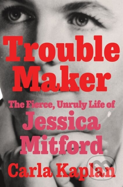 Troublemaker (The Fierce, Unruly Life of Jessica Mitford) - kniha z kategorie Humanitní a společenské vědy