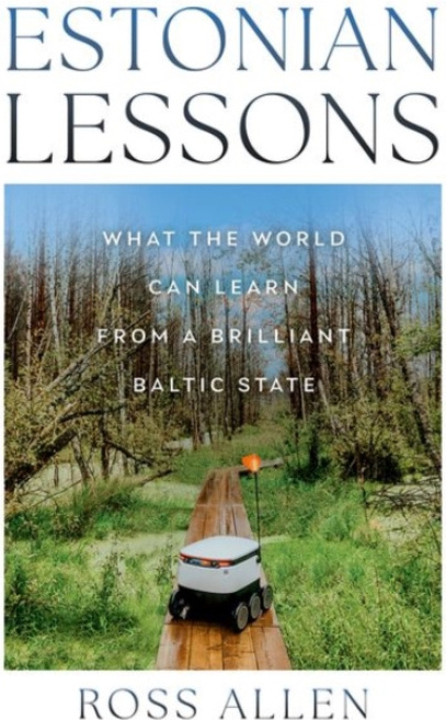 Estonian Lessons, What the World Can Learn from a Brilliant Baltic State C Hurst & Co Publishers Ltd