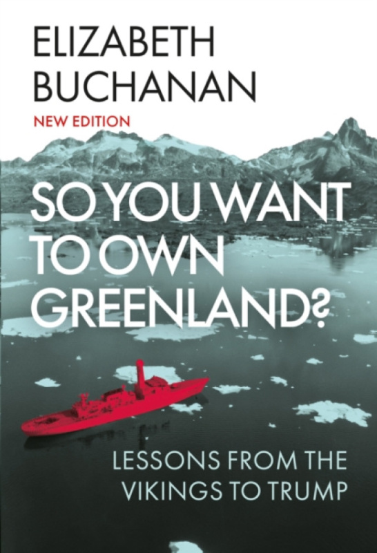 C Hurst & Co Publishers Ltd So You Want to Own Greenland? - Buchanan, Elizabeth