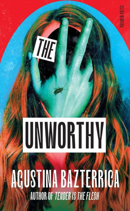 The Unworthy -  Agustina Bazterrica