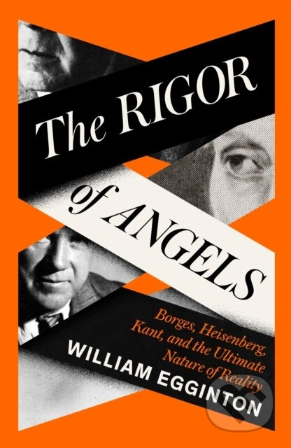 The Rigor of Angels (Borges, Heisenberg, Kant, and the Ultimate Nature of Reality) - kniha z kategorie Filozofie