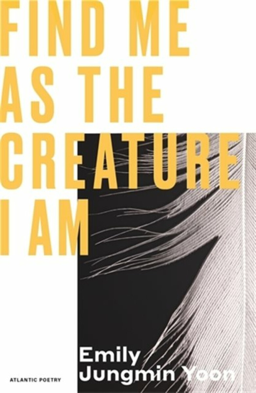 Atlantic Books Find Me As the Creature I Am - Yoon, Emily Jungmin