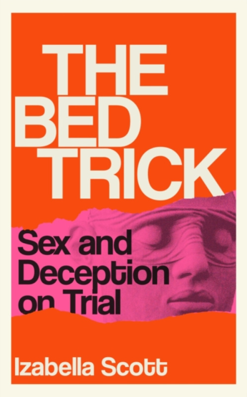 The Bed Trick (Sex and Deception on Trial) - Izabella Scott