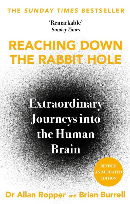 Reaching Down the Rabbit Hole, Extraordinary Journeys into the Human Brain Atlantic Books