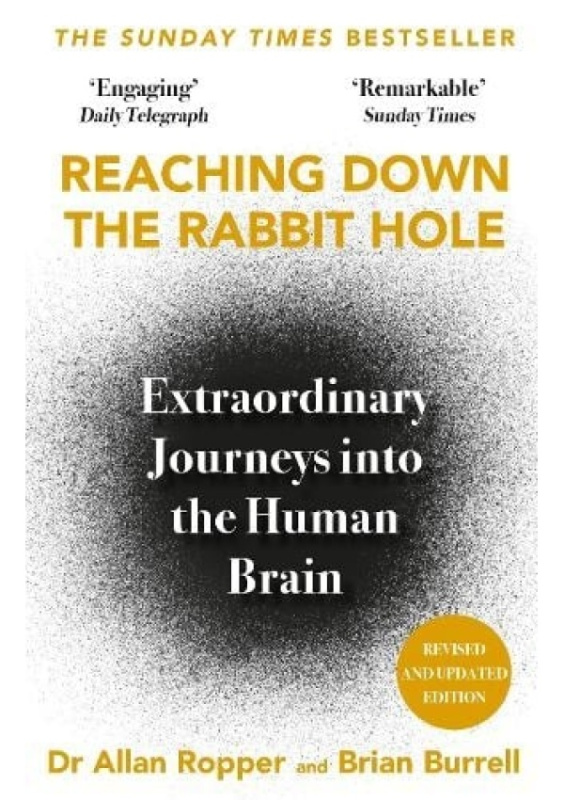 Reaching Down the Rabbit Hole, Extraordinary Journeys into the Human Brain Atlantic Books