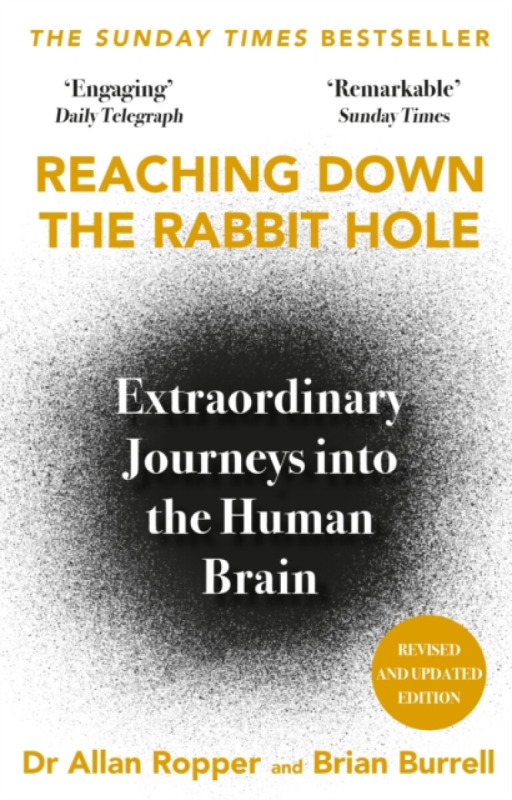 Reaching Down the Rabbit Hole, Extraordinary Journeys into the Human Brain Atlantic Books